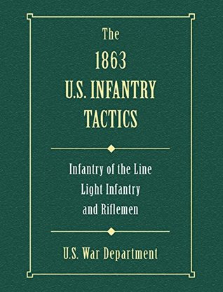 [ed0fe] #F.u.l.l.% @D.o.w.n.l.o.a.d@ The 1863 US Infantry Tactics: Infantry of the Line, Light Infantry, and Riflemen - U.S. Department of War *PDF~