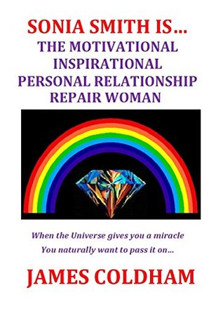 [6e0e7] %Download% SONIA SMITH IS THE MOTIVATIONAL INSPIRATIONAL PERSONAL RELATIONSHIP REPAIR WOMAN - James Coldham #P.D.F%