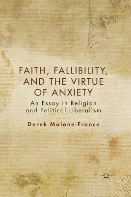 [e2061] @Download% Faith, Fallibility, and the Virtue of Anxiety: An Essay in Religion and Political Liberalism - Derek Malone-France #e.P.u.b*