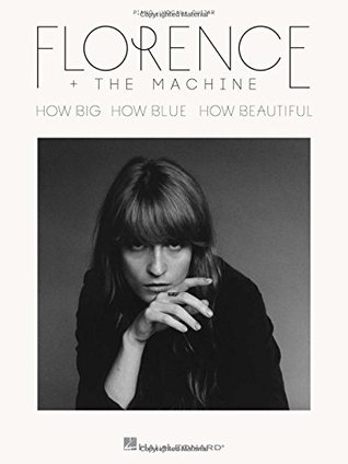 [4a43d] ~R.e.a.d~ Florence   The Machine: How Big, How Blue, How Beautiful - Florence   the Machine #P.D.F!