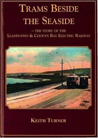 a09fe] #D.o.w.n.l.o.a.d@ Trams Beside the Seaside: The Story of the Llandudno and Colwyn Bay Electric Railway - Keith Turner #P.D.F*