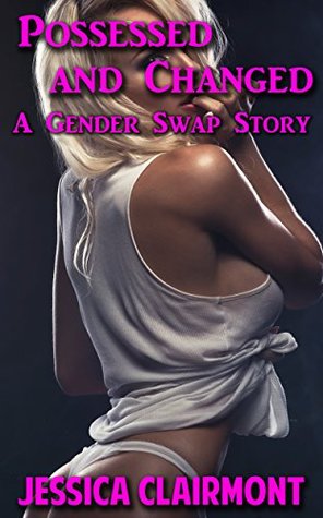 [a7a1f] *Read* ~Online^ Possessed and Changed: A Gender Swap Story (Gender Swap Stories Book 10) - Jessica Clairmont @e.P.u.b^