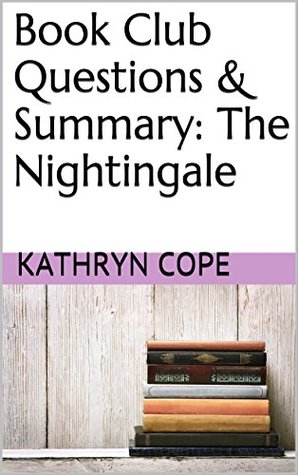 [2290e] !Full@ !Download# Book Club Questions & Summary: The Nightingale - Kathryn Cope @ePub!