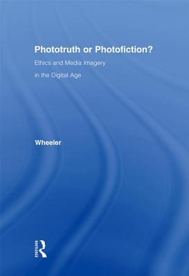 [a9e28] ^Read@ !Online^ Phototruth or Photofiction?: Ethics and Media Imagery in the Digital Age - Thomas H Wheeler #P.D.F@