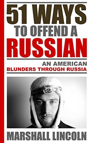 [5fe63] ~Download@ 51 Ways to Offend a Russian: An American Blunders Through Russia - Marshall Lincoln ^PDF~