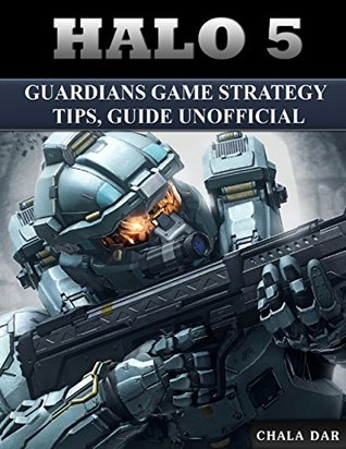[08d31] %Read@ ~Online! Halo 5 Guardians Game Strategy Tips, Guide Unofficial - Chala Dar *e.P.u.b@