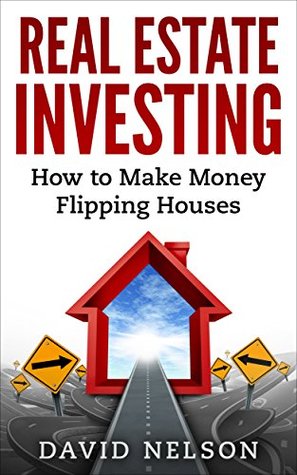 [477c6] *Read@ Real Estate Investing: How to Make money Flipping Houses (Real Estate, Real Estate Investing, Real Estate Agent, Passive Income) - David Nelson @P.D.F^