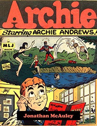 [4b608] @R.e.a.d# ARCHIE VOL. 1: THE ORIGINAL FIRST ARCHIE ANDREWS COMICS FROM THE 1940s: MEET ARCHIE, BETTY, JUGHEAD AND VERONICA FOR THE VERY FIRST TIME! OVER 200 PAGES  MISADVENTURES and ROMANCE (ARCHIE COMICS) - Jonathan H. McAuley ^PDF!