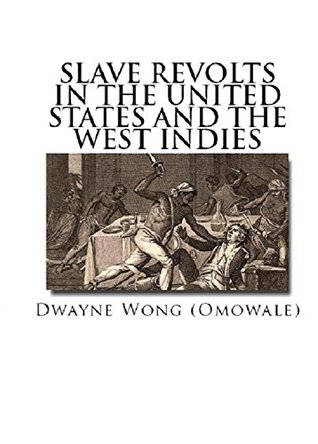4b352] ~D.o.w.n.l.o.a.d~ Slave Revolts in the United States and the West Indies - Dwayne Wong (Omowale) #ePub~