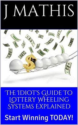 [fa231] ^Full% ~Download^ The Idiot's Guide To Lottery Wheeling Systems Explained: Start Winning TODAY! - J Mathis #e.P.u.b#
