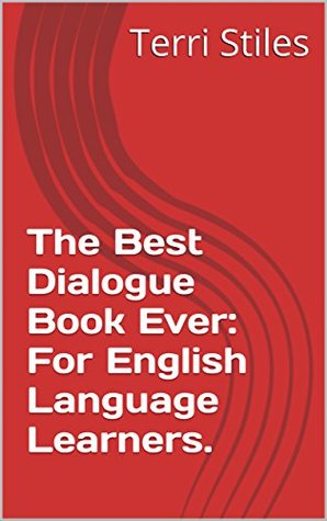 [b5162] ~Full^ ~Download% The Best Dialogue Book Ever: For English Language Learners. - Terri Stiles #PDF*
