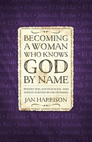 [ea976] *R.e.a.d^ ^O.n.l.i.n.e@ Becoming a Woman Who Knows God by Name: Protected, Encouraged, and Strengthened by His Promises - Jan Harrison *ePub%
