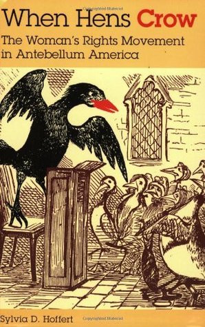 [939af] #R.e.a.d@ @O.n.l.i.n.e# When Hens Crow: The Woman's Rights Movement in Antebellum America - Sylvia D. Hoffert !e.P.u.b#