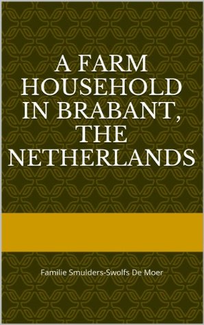 [c13d4] ^Download* A Farm Household in Brabant, The Netherlands: Familie Smulders-Swolfs De Moer - M.C.J. Smulders @ePub*