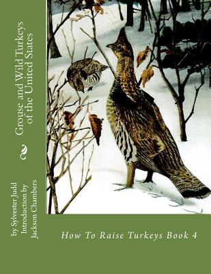 [76f43] %R.e.a.d^ Grouse and Wild Turkeys of the United States: How To Raise Turkeys Book 4 - Sylvester Judd !ePub@
