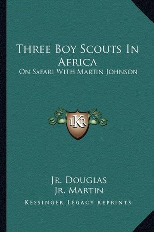 [d156c] @Download^ Three Boy Scouts In Africa: On Safari With Martin Johnson - Robert Dick Douglas Jr. !PDF#