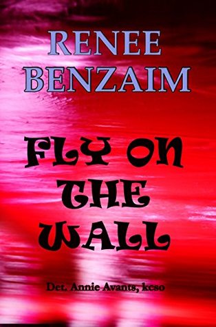 [19fc6] *Read~ @Online~ Fly on the Wall: Detective Annie Avants Crime Fiction Book 5 (Det. Annie Avants) - Renee Benzaim @ePub^