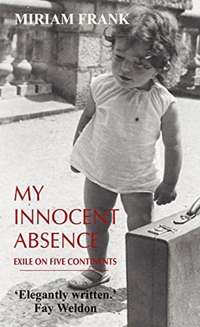 [765c7] !R.e.a.d# My Innocent Absence: Exile on Three Continents - Miriam Frank *PDF^