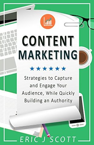 [2c62f] %Read! ~Online~ Content Marketing: Strategies To Capture And Engage Your Audience, While Quickly Building An Authority (content marketing, copywriting, content marketing  content marketing strategy guide) - Eric J. Scott #ePub^