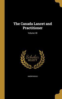[ba4c6] *F.u.l.l.* *D.o.w.n.l.o.a.d^ The Canada Lancet and Practitioner; Volume 40 - Anonymous #P.D.F@