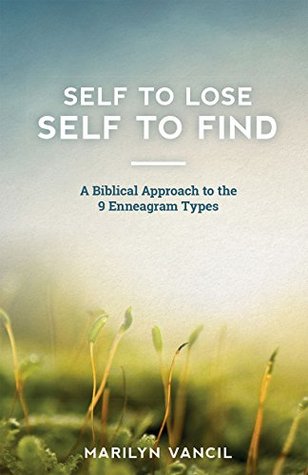 [30351] #R.e.a.d! ^O.n.l.i.n.e! Self to Lose - Self to Find: A Biblical Approach to the 9 Enneagram Types - Marilyn Vancil %e.P.u.b^