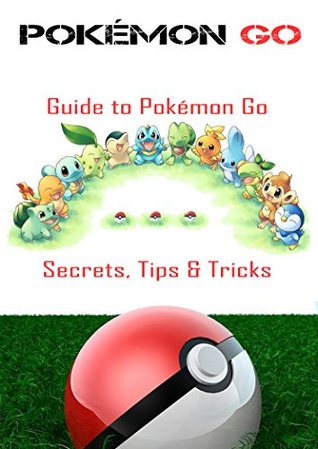 [5fcb4] ~R.e.a.d~ Pokemon Go Guide: Guide to Pokemon Go Secrets, Tips & Tricks - Nishant Pal !e.P.u.b!
