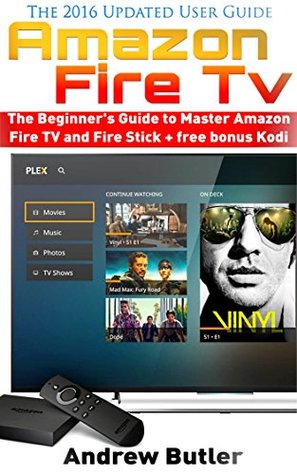 [4c8ca] %Download~ Amazon Fire TV: The Beginner’s Guide to Master Amazon Fire TV and Fire Stick (Amazon Fire TV, tips and tricks, home tv, streaming)   free bonus Kodi (Fire TV, free tv, user guides Book 2) - Andrew Butler *P.D.F%