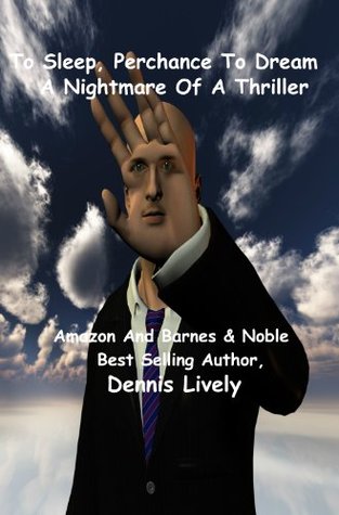 [303ab] ^F.u.l.l.# @D.o.w.n.l.o.a.d* To Sleep, Perchance To Dream; A Nightmare Of A Thriller - Dennis Lively ~ePub~