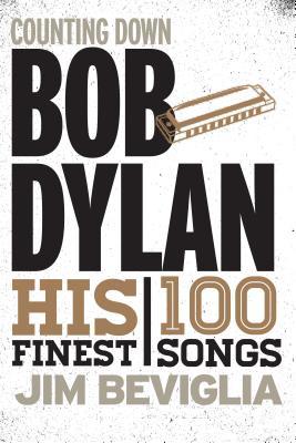 [6d043] %Full@ !Download~ Counting Down Bob Dylan: His 100 Finest Songs - Jim Beviglia %P.D.F^