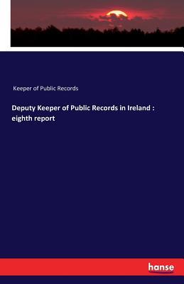 [1b4c3] @R.e.a.d^ Deputy Keeper of Public Records in Ireland: Eighth Report - Keeper of Public Records !P.D.F!