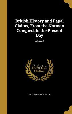 [8ebf8] ~Full~ *Download~ British History and Papal Claims, from the Norman Conquest to the Present Day; Volume 1 - James 1843-1921 Paton @ePub%