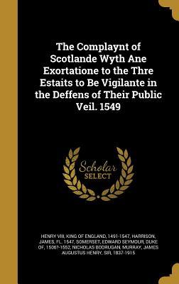 [e271e] #F.u.l.l.~ !D.o.w.n.l.o.a.d^ The Complaynt of Scotlande Wyth Ane Exortatione to the Thre Estaits to Be Vigilante in the Deffens of Their Public Veil. 1549 - Henry VIII of England ~e.P.u.b!