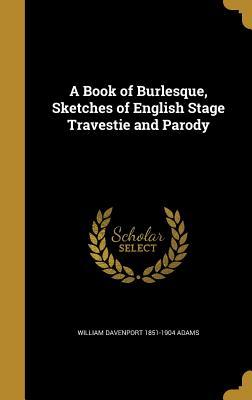 [621ad] ~Download* A Book of Burlesque, Sketches of English Stage Travestie and Parody - William Davenport Adams %ePub!