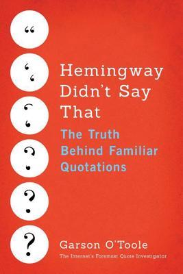 [fedb6] !R.e.a.d* Hemingway Didn't Say That: The Truth Behind Familiar Quotations - Garson O'Toole @ePub~