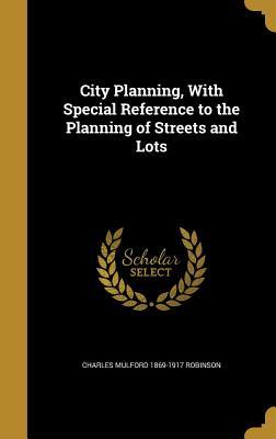 11c5b] !D.o.w.n.l.o.a.d^ City Planning, with Special Reference to the Planning of Streets and Lots - Charles Mulford Robinson @PDF~