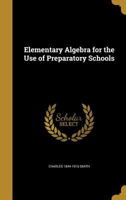 2e602] !D.o.w.n.l.o.a.d~ Elementary Algebra for the Use of Preparatory Schools - Charles Smith ^PDF~
