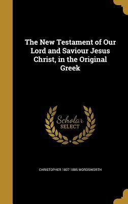 b26fa] #D.o.w.n.l.o.a.d^ The New Testament of Our Lord and Saviour Jesus Christ, in the Original Greek - Christopher Wordsworth %P.D.F^