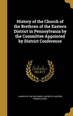 16081] @D.o.w.n.l.o.a.d* History of the Church of the Brethren of the Eastern District in Pennsylvania by the Committee Appointed by District Conference - Church of the Brethren Districts Easte *ePub%