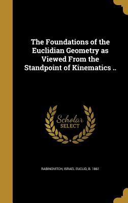 c907f] ~D.o.w.n.l.o.a.d* The Foundations of the Euclidian Geometry as Viewed from the Standpoint of Kinematics .. - Israel Euclid B 1861 Rabinovitch !PDF@