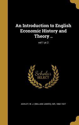 [7f1f3] *R.e.a.d# An Introduction to English Economic History and Theory ..; Vol 1 PT 2 - William James Ashley #e.P.u.b@