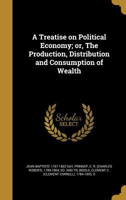 163dd] *D.o.w.n.l.o.a.d% A Treatise on Political Economy; Or, the Production, Distribution and Consumption of Wealth - Jean-Baptiste Say ~ePub#