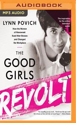 [1de15] *F.u.l.l.! !D.o.w.n.l.o.a.d^ The Good Girls Revolt: How the Women of Newsweek Sued their Bosses and Changed the Workplace - Lynn Povich @e.P.u.b@