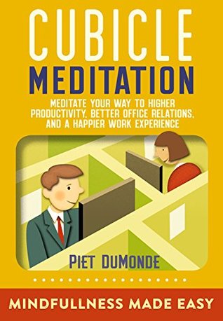 334bf] @D.o.w.n.l.o.a.d% CUBICLE MEDITATION: Meditate Your Way to Higher Productivity, Better Office Relations, and a Happier Work Experience (Quick Start Cubicle Meditation Book 1) - Piet DuMonde %e.P.u.b%