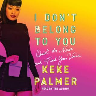 [660fb] *R.e.a.d% ^O.n.l.i.n.e! I Don't Belong to You: Quiet the Noise and Find Your Voice - Keke Palmer *PDF%