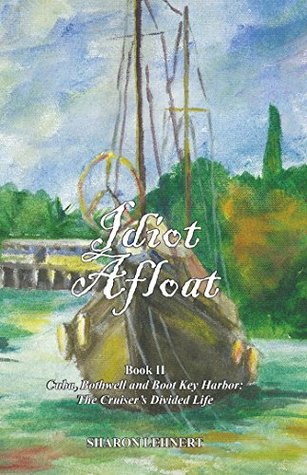 [31bd3] %R.e.a.d@ %O.n.l.i.n.e~ Idiot Afloat Book II: Cuba, Bothwell and Boot Key Harbor: The Cruiser's Divided Life - Sharon Lehnert #ePub#