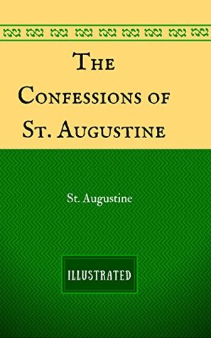 [191f9] !Full@ !Download^ The Confessions of St. Augustine : By St. Augustine - Illustrated - Augustine of Hippo %P.D.F*