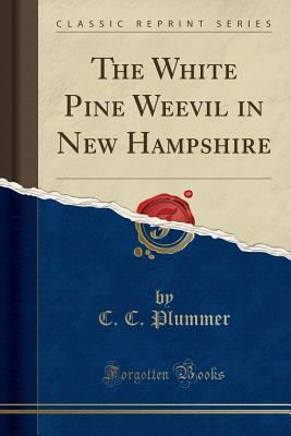 [169c0] ^Read! The White Pine Weevil in New Hampshire (Classic Reprint) - C C Plummer ^e.P.u.b^