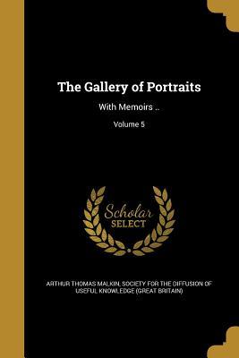 [07b7b] @F.u.l.l.% @D.o.w.n.l.o.a.d# The Gallery of Portraits: With Memoirs ..; Volume 5 - Arthur Thomas Malkin %ePub*
