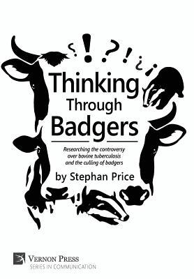 [e60d7] *F.u.l.l.# #D.o.w.n.l.o.a.d~ Thinking Through Badgers: Researching the Controversy Over Bovine Tuberculosis and the Culling of Badgers - Stephan Price !P.D.F~