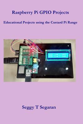 96278] *D.o.w.n.l.o.a.d! Raspberry Pi Gpio Projects: Educational Projects Using the Custard Pi Range - Seggy T Segaran *P.D.F@